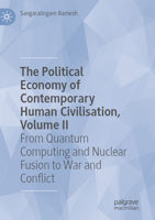 The Political Economy of Contemporary Human Civilisation, Volume II: From Quantum Computing and Nuclear Fusion to War and Conflict 3031841875 Book Cover