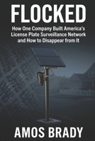 FLOCKED: How One Company Built America's License Plate Surveillance Network and How to Disappear from It B0GZ9PWSL6 Book Cover