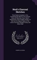 Neal's Charcoal Sketches: Three Books Complete in One. Containing the Whole of His Famous Charcoal Sketches; Peter Faber's Misfortunes; Peter Ploddy's ... Lions of Society; Olympus Pump; and Music Mad 3742875744 Book Cover