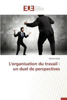 L'Organisation Du Travail: Un Duel de Perspectives 3838186885 Book Cover