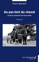 Au pas lent du cheval: L'écriture inattendue d'un beau métier - Témoignage (French Edition) 2385412187 Book Cover