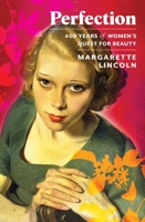 Perfection: 400 Years of Women's Quest for Beauty 0300264585 Book Cover