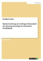 Bandenwerbung als wichtiger Bestandteil des Sportsponsorings im deutschen Profifu�ball 3656048959 Book Cover