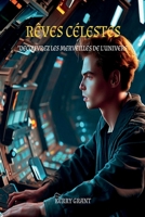 RÊVES CÉLESTES: Découvrez les merveilles de l'univers (French Edition) B0CB2FV2XG Book Cover