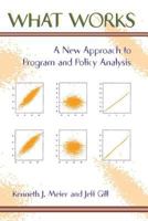 What Works : A New Approach to Program and Policy Analysis 0813397820 Book Cover