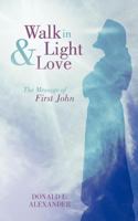 Walk in Light and Love: The Message of First John 1449727956 Book Cover