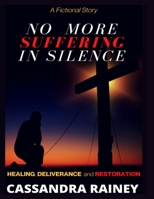 No More Suffering In Silence.: Healing, Deliverance, and Restoration. B08XLLDWXC Book Cover