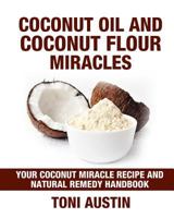 Coconut Oil and Coconut Flour Miracles 1534851119 Book Cover