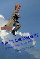 Into the Blue Somewhere 1512335606 Book Cover