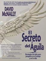 El Secreto Del Aguila : Estrategias de Exito para Prosperar en el Trabajo y en la Vida 1939548683 Book Cover