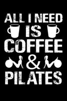 All I Need Is Coffee And Pilates: Pilates Journal Notebook Best Gifts For Who Love Pilates Fitness Exercise, Pilates Notebook Blank Lined Ruled Journal 6x9 100 Pages 1708437606 Book Cover