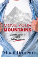 Move Your Mountains: Learn the Journey of FAITH that Can Overcome 1944265643 Book Cover