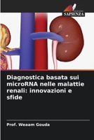 Diagnostica basata sui microRNA nelle malattie renali: innovazioni e sfide (Italian Edition) 6630322983 Book Cover