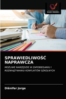 SPRAWIEDLIWOŚĆ NAPRAWCZA: MOŻLIWE NARZĘDZIE W ZAPOBIEGANIU I ROZWIĄZYWANIU KONFLIKTÓW SZKOLNYCH 6203635324 Book Cover