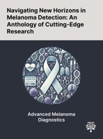 Navigating New Horizons in Melanoma Detection: An Anthology of Cutting-Edge Research 1022899295 Book Cover