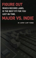 Figure Out Which Record Label Is the Best Fit for You Just-In-Time. Major vs. Indie 1737695111 Book Cover