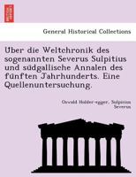 Uber Die Weltchronik Des Sogenannten Severus Sulpitius Und Sudgallische Annalen Des Funften Jahrhund 3743473097 Book Cover