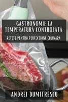 Gastronomie la Temperatura Controlata: Re?ete pentru Perfec?iune Culinara (Romanian Edition) 1835797725 Book Cover