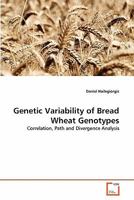 Genetic Variability of Bread Wheat Genotypes: Correlation, Path and Divergence Analysis 3639300238 Book Cover