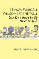 I Know We're All Welcome at the Table, But Do I Have to Sit Next to You? 1631995340 Book Cover