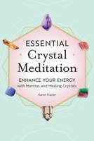 Essential Crystal Meditation: Enhance Your Energy with Mantras and Healing Crystals 1638782539 Book Cover