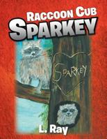 RACCOON CUB SPARKEY: A Fable - SPARKEY'S DAY 1465383891 Book Cover