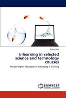 E-learning in selected science and technology courses: Private Higher education in enhancing e-learning 3847323806 Book Cover