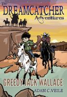 The Dreamcatcher Adventures: Greedy Jack Wallace 0988387409 Book Cover