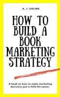 How To Build A Book Marketing Strategy B091F5QFK8 Book Cover