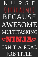 Nurse Ophthalmic Because Awesome Multitasking Ninja Isn't A Real Job Title: Perfect Gift For A Nurse (100 Pages, Blank Notebook, 6 x 9) (Cool Notebooks) Paperback 1674253788 Book Cover