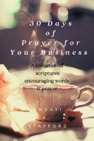 30 Days of Prayer for Your Business: A collection of scriptures, encouraging words & prayer 1300705612 Book Cover