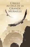 L'Aigle au-delà de la Grande Muraille (French Edition) B09GZ7QP7J Book Cover