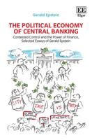 The Political Economy of Central Banking: Contested Control and the Power of Finance, Selected Essays of Gerald Epstein 1788978404 Book Cover
