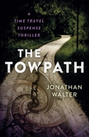 The Towpath: A Time Travel Suspense Thriller 1803416343 Book Cover