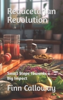 Reducetarian Revolution: Small Steps Towards a Big Impact B0C11GZR1T Book Cover