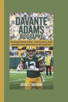 DAVANTE ADAMS BIOGRAPHY: The Route Runner’s Rise – How Precision, Skill, and Dedication Made Him an NFL Superstar B0F3JLC5RX Book Cover