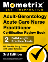 Adult-Gerontology Acute Care Nurse Practitioner Certification Review Book - 2 Full-Length Practice Tests, NP Secrets Study Guide with Video Tutorials: [3rd Edition] 1516723066 Book Cover