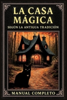 LA CASA MAGICA: SEGUN LA ANTIGUA TRADICION (Herbolaria) (Spanish Edition) B0FJ9KRBJ6 Book Cover