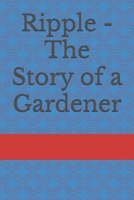 Ripple - The Story of a Gardener B0B45CHKGL Book Cover