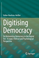 Digitising Democracy: On Reinventing Democracy in the Digital Era - A Legal, Political and Psychological Perspective 3030345556 Book Cover