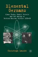 Elemental Germans: Klaus Fuchs, Rudolf Peierls and the Making of British Nuclear Culture 1939-59 1349346675 Book Cover