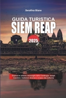 GUIDA TURISTICA SIEM REAP 2025: Esplora le antiche meraviglie della Cambogia: templi maestosi, tradizioni diverse e vivace vita notturna (Italian Edition) B0DYT4MC83 Book Cover