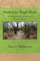 Markers for Single Moms: Finding God's Direction in the Chaos (1st series) 0985679700 Book Cover