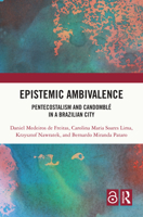 Epistemic Ambivalence: Pentecostalism and Candomblé in Brazilian City 1032163127 Book Cover