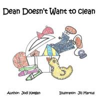 Dean Doesn't Want to Clean 146374885X Book Cover