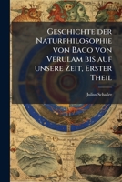 Geschichte der Naturphilosophie von Baco von Verulam bis auf unsere Zeit, Erster Theil 127090177X Book Cover