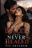 THE BULLET THAT NEVER HEALED B0H17Y3CJJ Book Cover