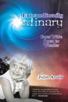 Extraordinarily Ordinary: Eyes Wide Open to Wonder 1504312694 Book Cover