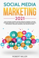 Social Media Marketing 2021: How to Brand Yourself Online Through Facebook, Twitter, YouTube & Instagram - Highly Effective Strategies for Digital B08YQQWXL3 Book Cover