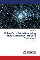 Video Data Extraction using Image Similarity Attribute Technique 6202802030 Book Cover